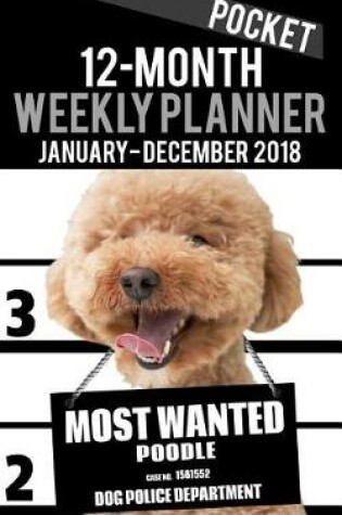 Cover of 2018 Pocket Weekly Planner - Most Wanted Poodle