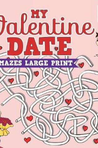 Cover of My Valentine Date Mazes Large Print