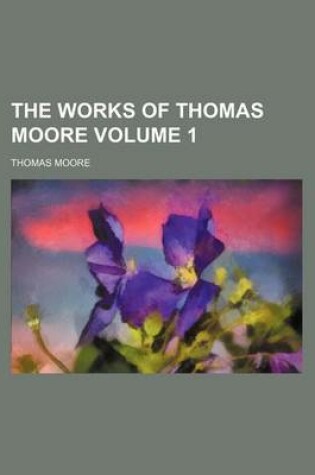 Cover of The Works of Thomas Moore Volume 1