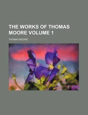 Book cover for The Works of Thomas Moore Volume 1