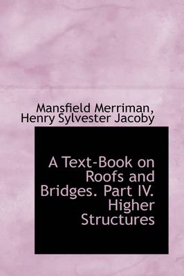 Book cover for A Text-Book on Roofs and Bridges. Part IV. Higher Structures