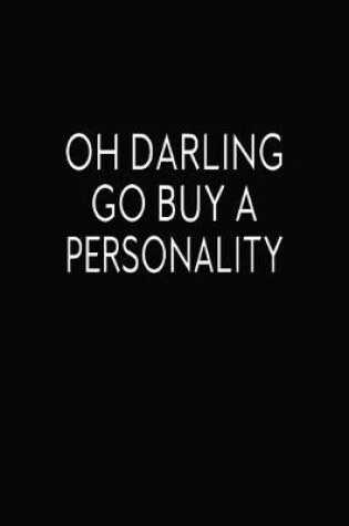 Cover of Oh Darling Go Buy A Personality