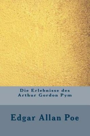 Cover of Die Erlebnisse Des Arthur Gordon Pym