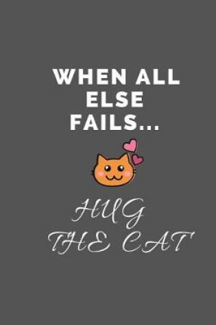 Cover of When All Else Fails... Hug The Cat