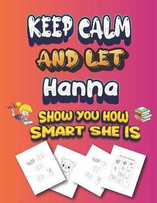 Book cover for keep calm and let Hanna show you how smart she is