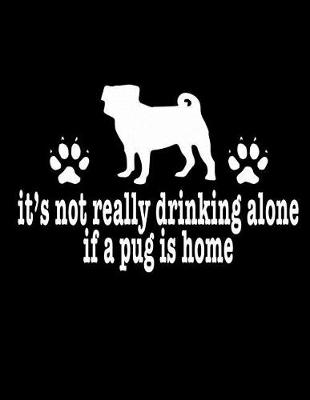 Book cover for It's Not Really Drinking Alone If A Pug Is Home
