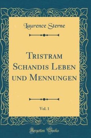 Cover of Tristram Schandis Leben und Mennungen, Vol. 1 (Classic Reprint)