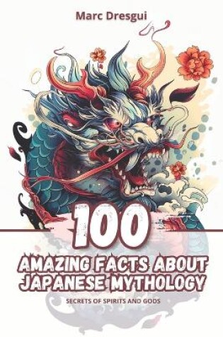 Cover of 100 Amazing Facts about Japanese Mythology