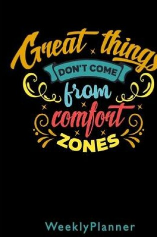 Cover of Great Things Don't Come From Comfort Zones Weekly Planner
