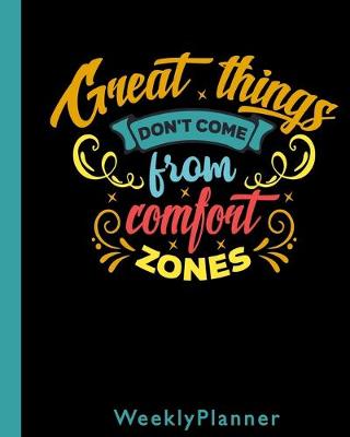 Book cover for Great Things Don't Come From Comfort Zones Weekly Planner