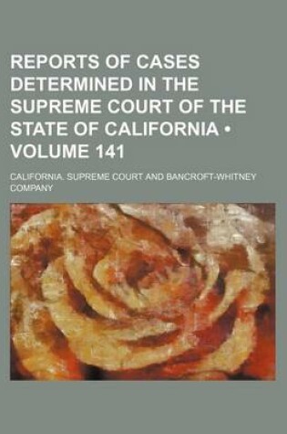 Cover of Reports of Cases Determined in the Supreme Court of the State of California (Volume 141 )