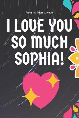 Book cover for I love you so much Sophia Notebook Gift For Women and Girls