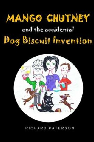 Cover of Mango Chutney & the Accidental Dog Biscuit Invention