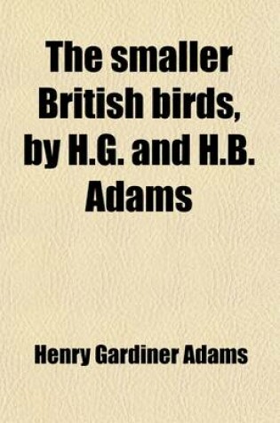 Cover of The Smaller British Birds, by H.G. and H.B. Adams