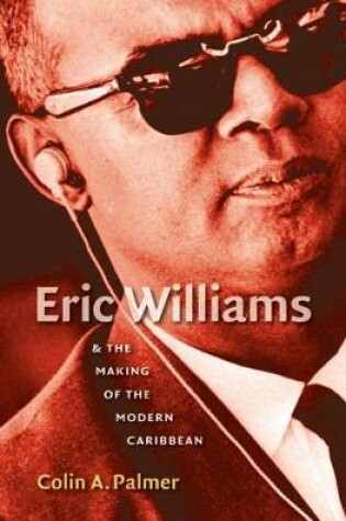 Cover of Eric Williams and the Making of the Modern Caribbean