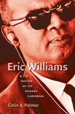 Book cover for Eric Williams and the Making of the Modern Caribbean