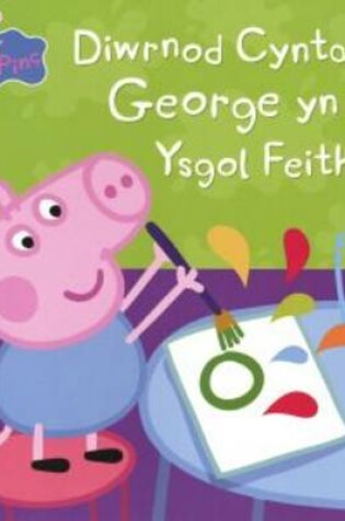 Cover of Diwrnod Cyntaf George Yn Yr Ysgol Feithrin