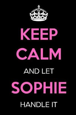 Book cover for Keep Calm and Let Sophie Handle It