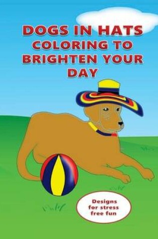Cover of Dogs in Hats Coloring to Brighten Your Day