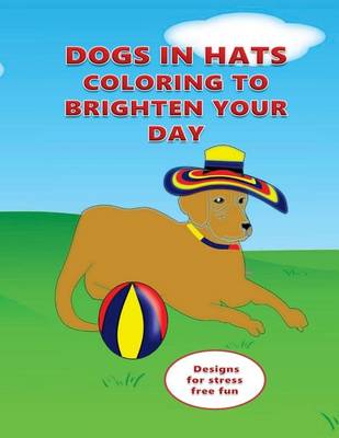 Book cover for Dogs in Hats Coloring to Brighten Your Day