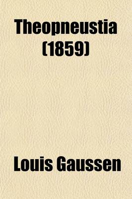 Book cover for Theopneustia; The Bible Its Divine Origin and Inspiration, Deduced from Internal Evidence and the Testimonies of Nature, History, and Science