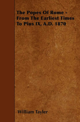 Cover of The Popes Of Rome - From The Earliest Times To Pius IX, A.D. 1870