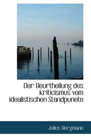 Cover of Der Beurtheilung Des Kriticismus Vom Idealistischen Standpunete