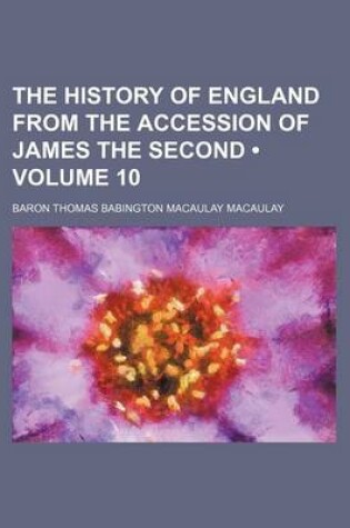 Cover of The History of England from the Accession of James the Second (Volume 10)