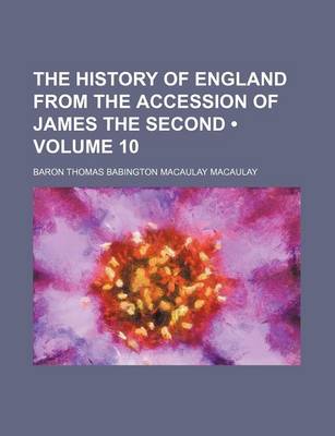 Book cover for The History of England from the Accession of James the Second (Volume 10)