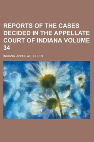 Cover of Reports of the Cases Decided in the Appellate Court of Indiana Volume 34