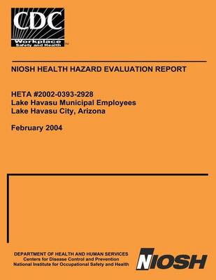 Book cover for Niosh Health Hazard Evaluation Report Heta 2002-0393-2928 Lake Havasu Municpal Employees Lake Havasu City, Arizona