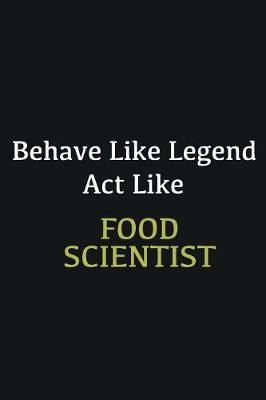 Book cover for Behave like Legend Act Like Food Scientist