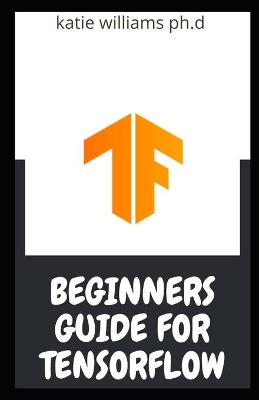 Book cover for Beginners Guide for Tensorflow