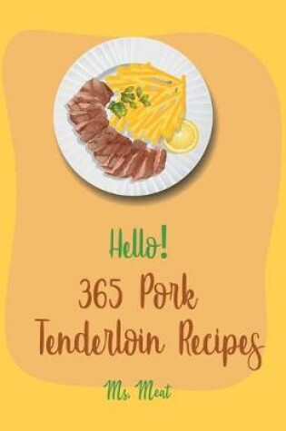 Cover of Hello! 365 Pork Tenderloin Recipes
