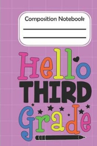 Cover of Hello Third Grade - Composition Notebook