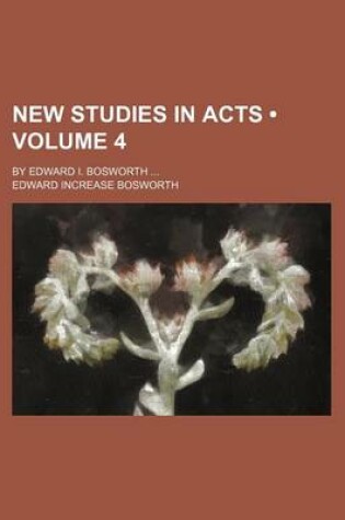 Cover of New Studies in Acts (Volume 4); By Edward I. Bosworth