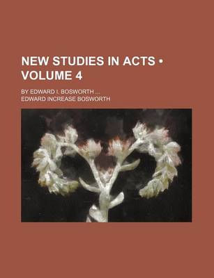 Book cover for New Studies in Acts (Volume 4); By Edward I. Bosworth