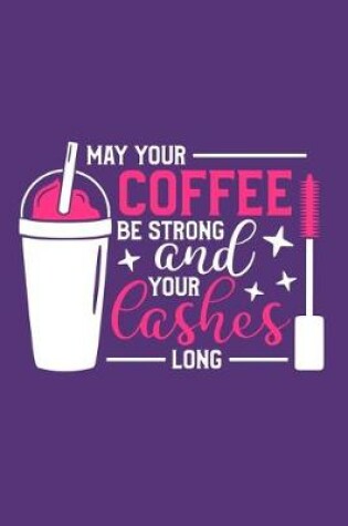 Cover of May Your Coffee Be Strong And Your Lashes Long