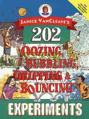 Book cover for Janice VanCleave's 202 Oozing, Bubbling, Dripping, and Bouncing Experiments