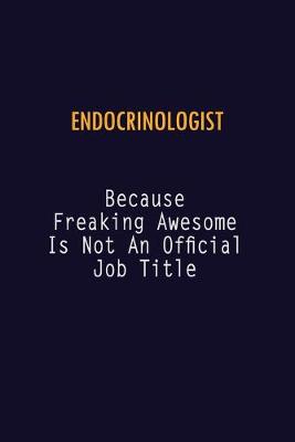 Book cover for Endocrinologist Because Freaking Awesome is not An Official Job Title