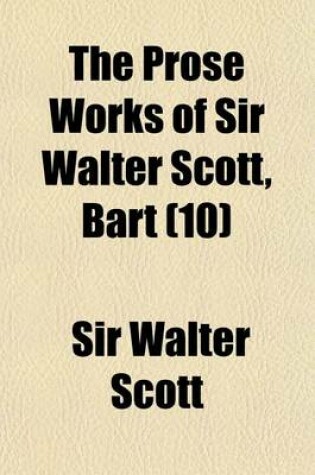 Cover of The Prose Works of Sir Walter Scott, Bart (Volume 10)