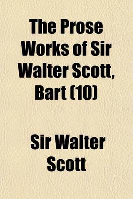 Book cover for The Prose Works of Sir Walter Scott, Bart (Volume 10)