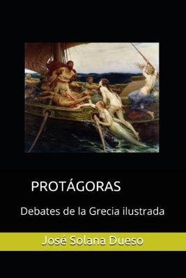 Book cover for Protagoras. Debates de la Grecia ilustrada
