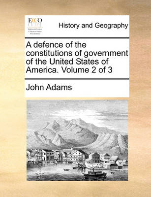 Book cover for A Defence of the Constitutions of Government of the United States of America. Volume 2 of 3