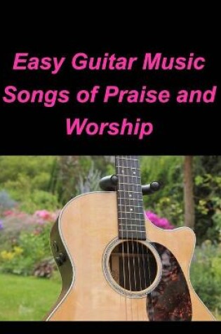 Cover of Easy Guitar Music Songs Of Praise and Worship