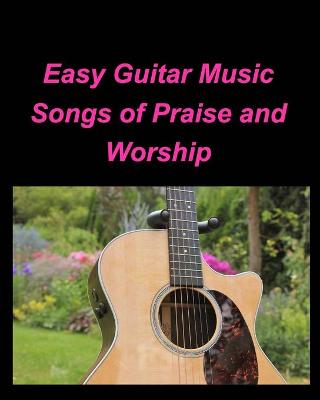 Book cover for Easy Guitar Music Songs Of Praise and Worship