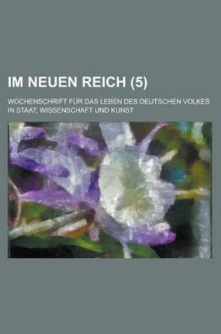 Cover of Im Neuen Reich (5); Wochenschrift Fur Das Leben Des Deutschen Volkes in Staat, Wissenschaft Und Kunst