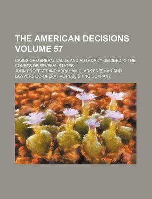 Book cover for The American Decisions Volume 57; Cases of General Value and Authority Decided in the Courts of Several States