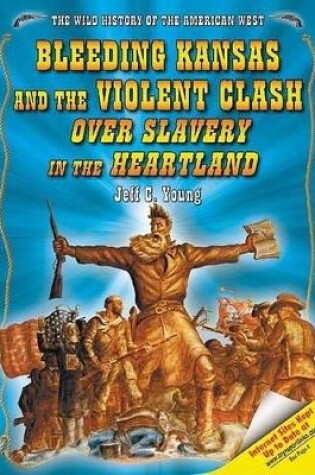 Cover of Bleeding Kansas and the Violent Clash Over Slavery in the Heartland