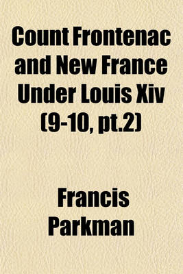 Book cover for Count Frontenac and New France Under Louis XIV (9-10, PT.2)